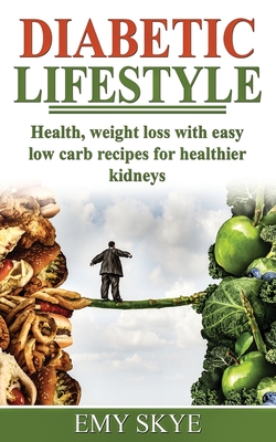 Diabetic Lifestyle: Health, Weight Loss with Easy Low Carb Recipes for Healthier Kidneys - Skye, Emy