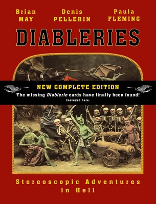 Diableries: The Complete Edition: Stereoscopic Adventures in Hell - May, Brian, and Pellerin, Denis, and Fleming, Paula