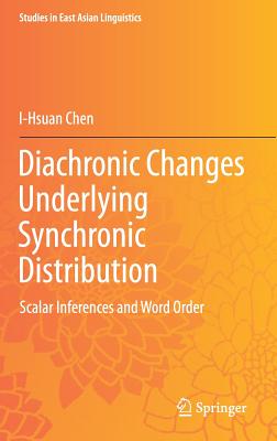 Diachronic Changes Underlying Synchronic Distribution: Scalar Inferences and Word Order - Chen, I-Hsuan