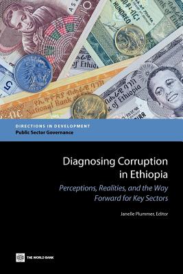 Diagnosing Corruption in Ethiopia: Perceptions, Realities, and the Way Forward for Key Sectors - Plummer, Janelle (Editor)