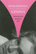 Diagnosing Genius: The Life and Death of Beethoven - Mai, Franois Martin