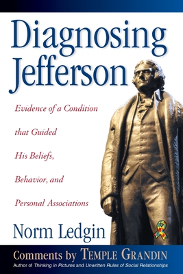 Diagnosing Jefferson: Evidence of a Condition That Guided His Beliefs, Behavior, and Personal Associations, Soft Cover/Paperback - Ledgin, Norm, and Grandin, Temple (Commentaries by)