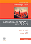 Diagnosing Skin Disease in Skin of Color, an Issue of Dermatologic Clinics: Volume 41-3