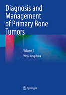 Diagnosis and Management of Primary Bone Tumors: Volume 2