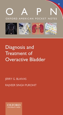Diagnosis and Treatment of Overactive Bladder - Blaivas, Jerry G, Dr., MD, and Purohit, Rajveer S