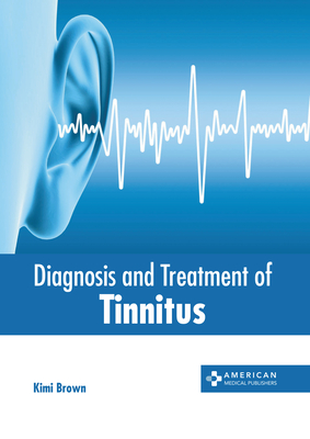 Diagnosis and Treatment of Tinnitus - Brown, Kimi (Editor)