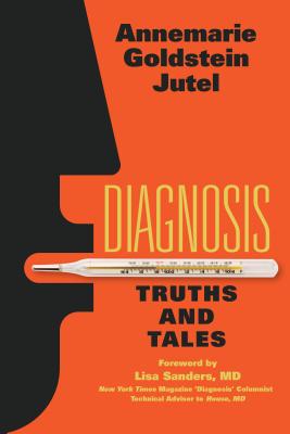 Diagnosis: Truths and Tales - Jutel, Annemarie