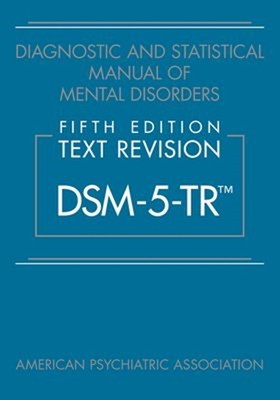 Diagnostic and Statistical Manual of Mental Disorders, Fifth Edition, Text Revision (Dsm-5-Tr(r)) - American Psychiatric Association