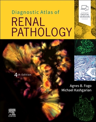 Diagnostic Atlas of Renal Pathology - Fogo, Agnes B, MD, and Kashgarian, Michael, MD