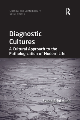 Diagnostic Cultures: A Cultural Approach to the Pathologization of Modern Life - Brinkmann, Svend