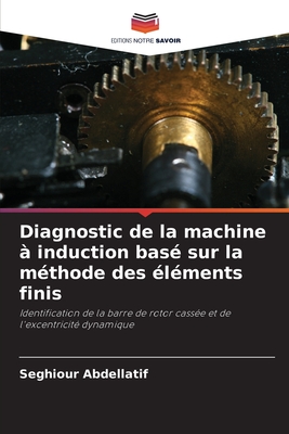 Diagnostic de la machine  induction bas sur la mthode des lments finis - Abdellatif, Seghiour