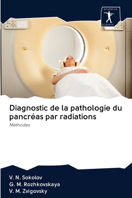 Diagnostic de la pathologie du pancr?as par radiations - Sokolov, V N, and Rozhkovskaya, G M, and Zvigovsky, V M