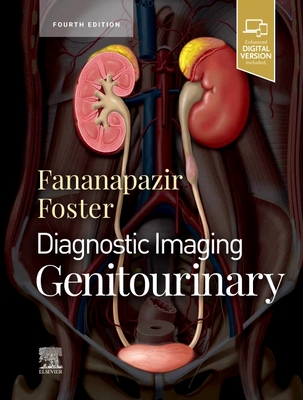 Diagnostic Imaging: Genitourinary - Foster, Bryan R, MD, and Fananapazir, Ghaneh, MD