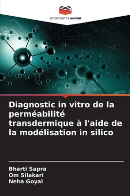 Diagnostic in vitro de la perm?abilit? transdermique ? l'aide de la mod?lisation in silico - Sapra, Bharti, and Silakari, Om, and Goyal, Neha