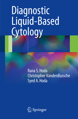 Diagnostic Liquid-Based Cytology - Hoda, Rana S, and Vandenbussche, Christopher, Dr., MD, PhD, and Hoda, Syed A, MD