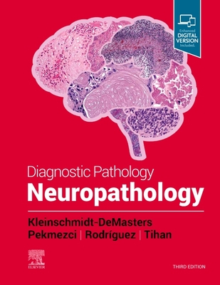 Diagnostic Pathology: Neuropathology - Kleinschmidt-DeMasters, B.K., MD, and Pekmezci, Melike, MD, and Rodriguez, Fausto, MD