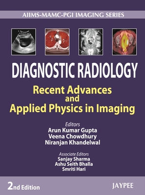 Diagnostic Radiology: Recent Advances and Applied Physics in Imaging - Gupta, Arun Kumar, and Chowdhury, Veena, and Khandelwal, Niranjan