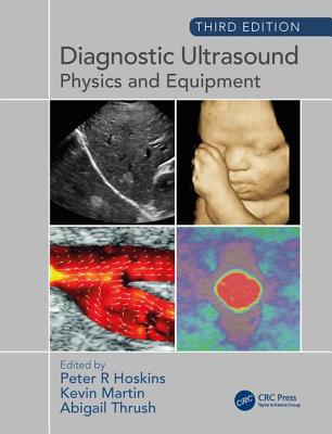 Diagnostic Ultrasound, Third Edition: Physics and Equipment - Hoskins, Peter (Editor), and Martin, Kevin (Editor), and Thrush, Abigail (Editor)