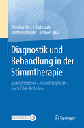 Diagnostik Und Behandlung in Der Stimmtherapie: Quantifizierbar - Interdisziplinr - Nach Ebm-Kriterien