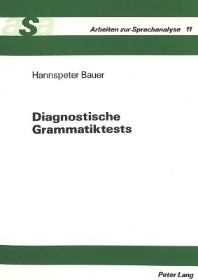 Diagnostische Grammatiktests: Planung, Konstruktion Und Anwendung Einer Testbatterie Zur Diagnose Sprachlicher Defizite Bei Heterogenen Schuelerpopulationen, Am Beispiel Der Einstufungsdiagnose Fuer Die Jahrgangsstufe 11.1 - Ehlich, Konrad (Editor)