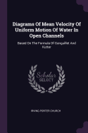 Diagrams Of Mean Velocity Of Uniform Motion Of Water In Open Channels: Based On The Formula Of Ganguillet And Kutter