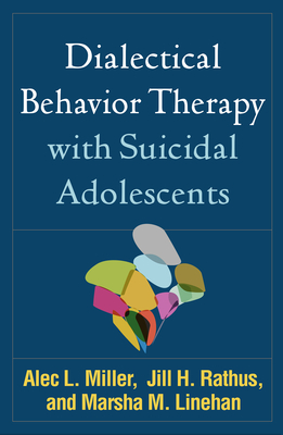 Dialectical Behavior Therapy with Suicidal Adolescents - Miller, Alec L, PsyD, and Rathus, Jill H, PhD, and Linehan, Marsha M, PhD, Abpp