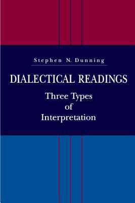 Dialectical Readings: Three Types of Interpretations - Dunning, Stephen N