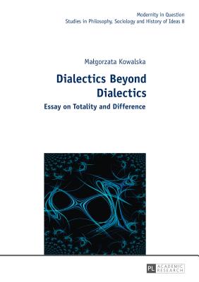 Dialectics Beyond Dialectics: Translated by Cain Elliott and Jan Burzynski - Kowalska, Malgorzata