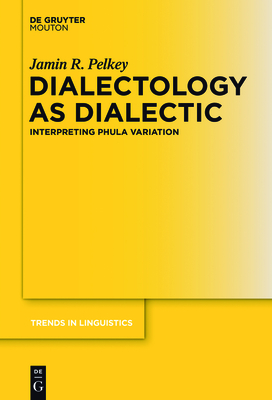 Dialectology as Dialectic: Interpreting Phula Variation - Pelkey, Jamin R.