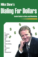 Dialing for Dollars: A Complete Inside Guide Into the Underworld of Telemarketing for the Consumer and the Entrepreneur!