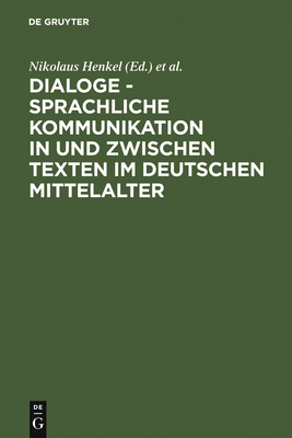Dialoge - Sprachliche Kommunikation in Und Zwischen Texten Im Deutschen Mittelalter: Hamburger Colloquium 1999 - Henkel, Nikolaus (Editor), and Jones, Martin H (Editor), and Palmer, Nigel F (Editor)