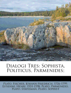 Dialogi Tres: Sophista, Politicus, Parmenides;