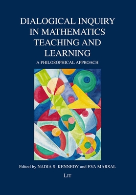 Dialogical Inquiry in Mathematics Teaching and Learning: A Philosophical Approach - Stoyanova, Nadia, and Marsal, Eva