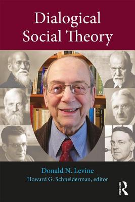 Dialogical Social Theory - Levine, Donald N., and Schneiderman, Howard G. (Editor)