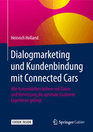 Dialogmarketing Und Kundenbindung Mit Connected Cars: Wie Automobilherstellern Mit Daten Und Vernetzung Die Optimale Customer Experience Gelingt