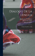 Dialogo de la Lengua: (tenido ?zia El A. 1533)