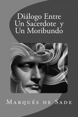 Dialogo Entre Un Sacerdote y Un Moribundo - De Sade, Marques