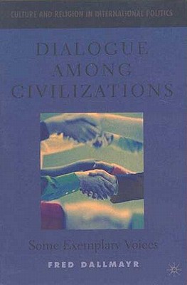Dialogue Among Civilizations: Some Exemplary Voices - Dallmayr, F