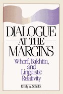 Dialogue at the Margins: Whorf, Bakhtin, and Linguistic Relativity