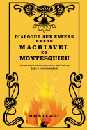 Dialogue Aux Enfers Entre Machiavel Et Montesquieu: La Politique de Machiavel Au Xixe Si?cle, Par Un Contemporain