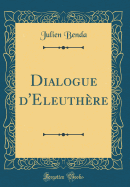 Dialogue D'Eleuthere (Classic Reprint)