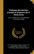 Dialogue des devises d'armes et d'amovrs du S. Pavlo Iovio: Avec un discours M. Loys Dominique sur le mesme subiet