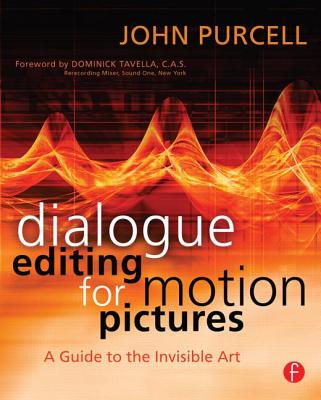 Dialogue Editing for Motion Pictures: A Guide to the Invisible Art - Purcell, John