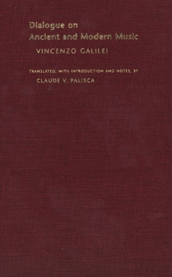 Dialogue on Ancient and Modern Music - Galilei, Vincenzo, and Palisca, Claude V (Translated by)