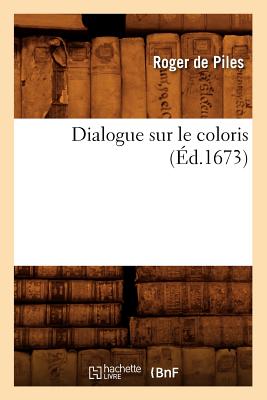 Dialogue Sur Le Coloris (Ed.1673) - De Piles, Roger