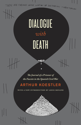 Dialogue with Death: The Journal of a Prisoner of the Fascists in the Spanish Civil War - Koestler, Arthur, and Menand, Louis (Introduction by)