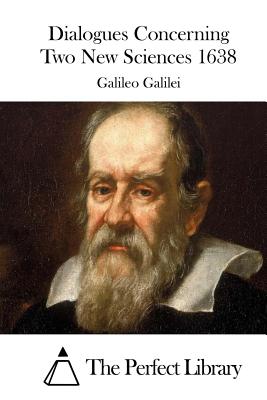Dialogues Concerning Two New Sciences 1638 - The Perfect Library (Editor), and Galileo Galilei