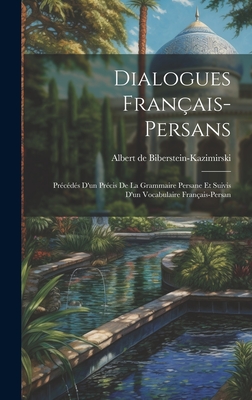 Dialogues franais-persans: Prcds d'un prcis de la grammaire persane et suivis d'un vocabulaire franais-persan - Biberstein-Kazimirski, Albert de 180 (Creator)