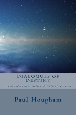 Dialogues of Destiny: A Postmodern Appreciation of Waldorf Education - Gordon, Aonghus, and Von Bulow, Charlotte, and Rawson, Martyn