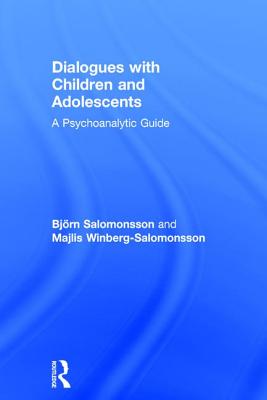 Dialogues with Children and Adolescents: A Psychoanalytic Guide - Salomonsson, Bjrn, and Winberg-Salomonsson, Majlis